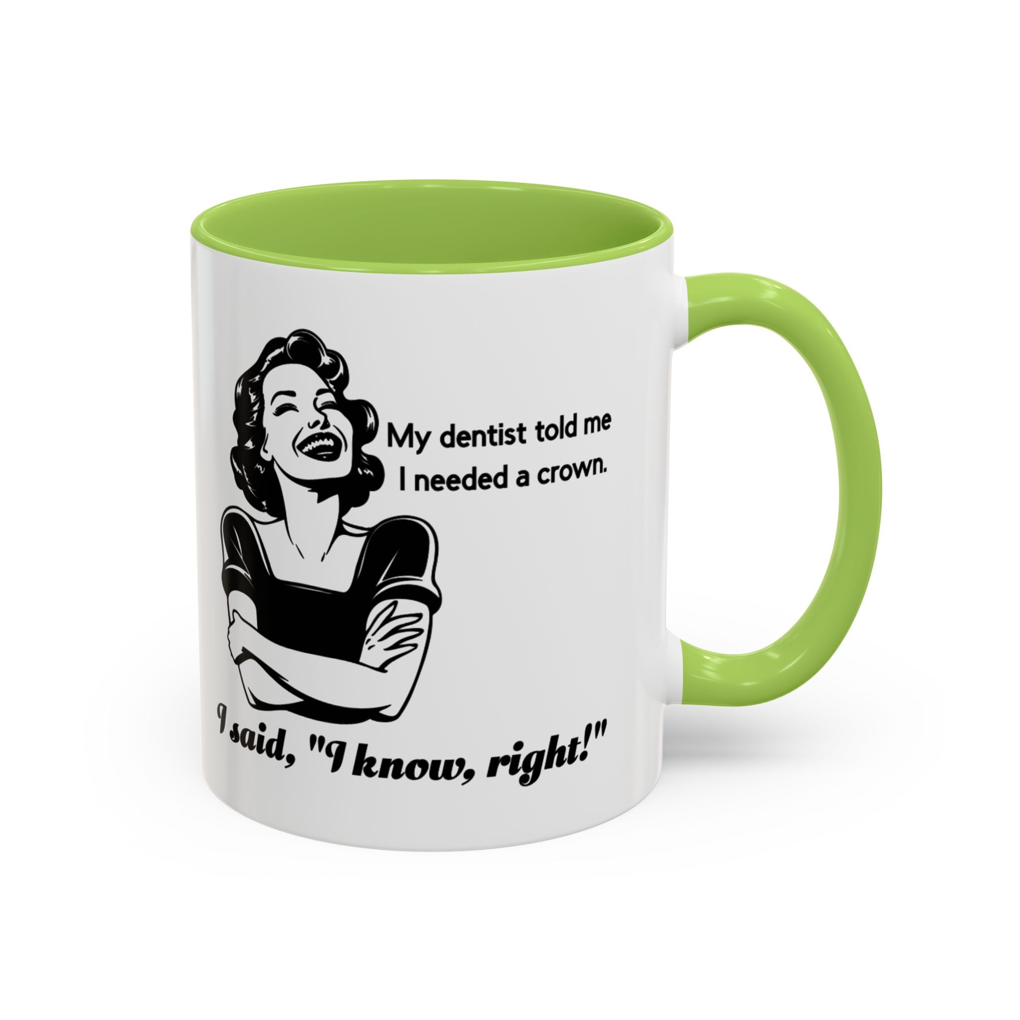 Coffee Mug — "My Dentist Told Me I Needed a Crown" Funny Vintage Retro Dental Humor Mug