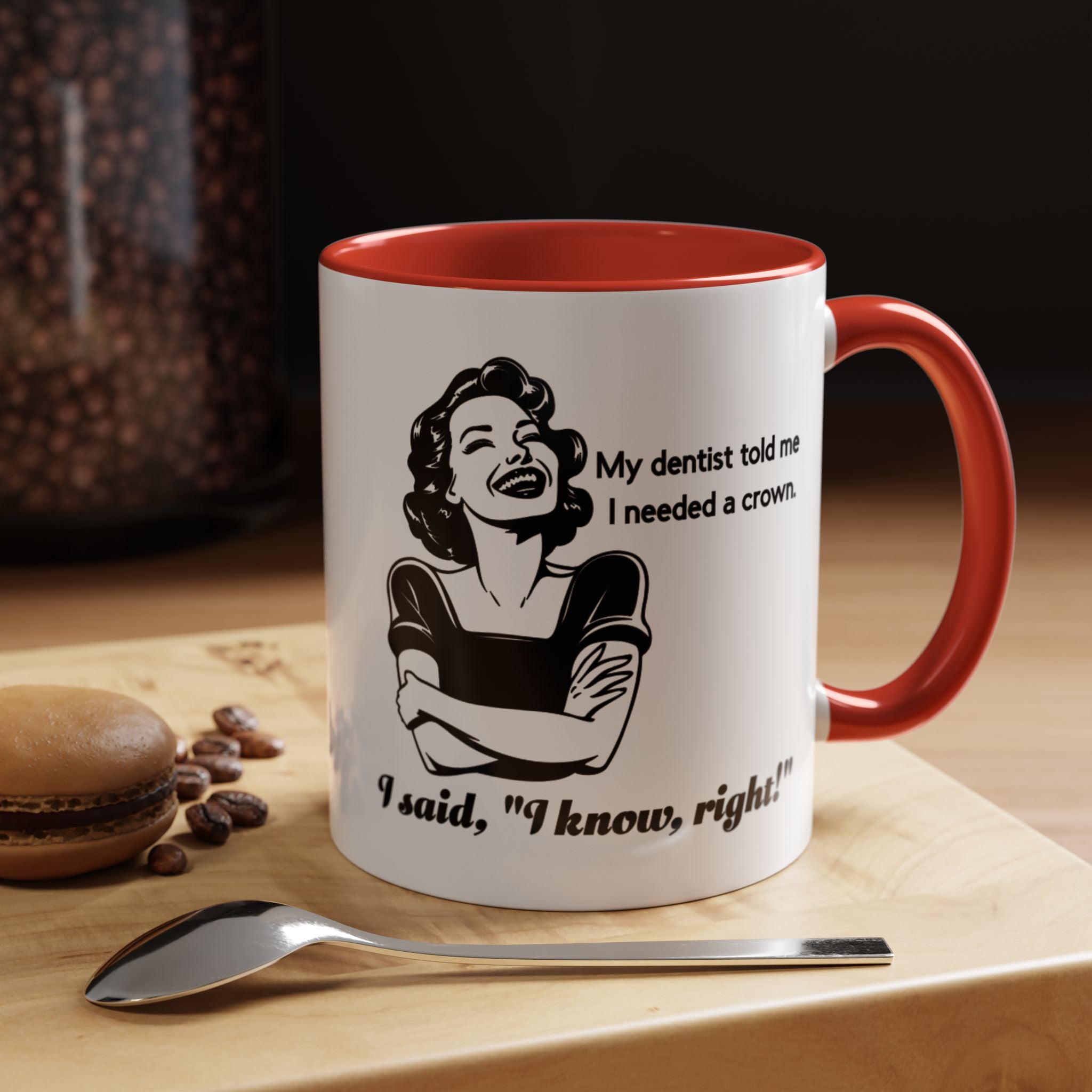 Coffee Mug — "My Dentist Told Me I Needed a Crown" Funny Vintage Retro Dental Humor Mug