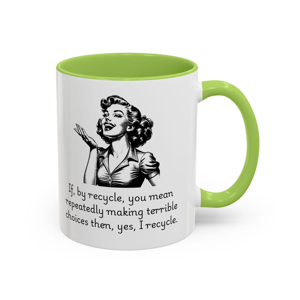 Accent Coffee Mug — Retro Woman "If, by recycle, you mean repeatedly making terrible choices then, yes, I recycle."