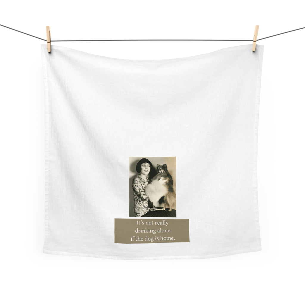 Dog Lover Tea Towel — “It’s not really drinking alone if the dog is home.” Vintage Pet Humor