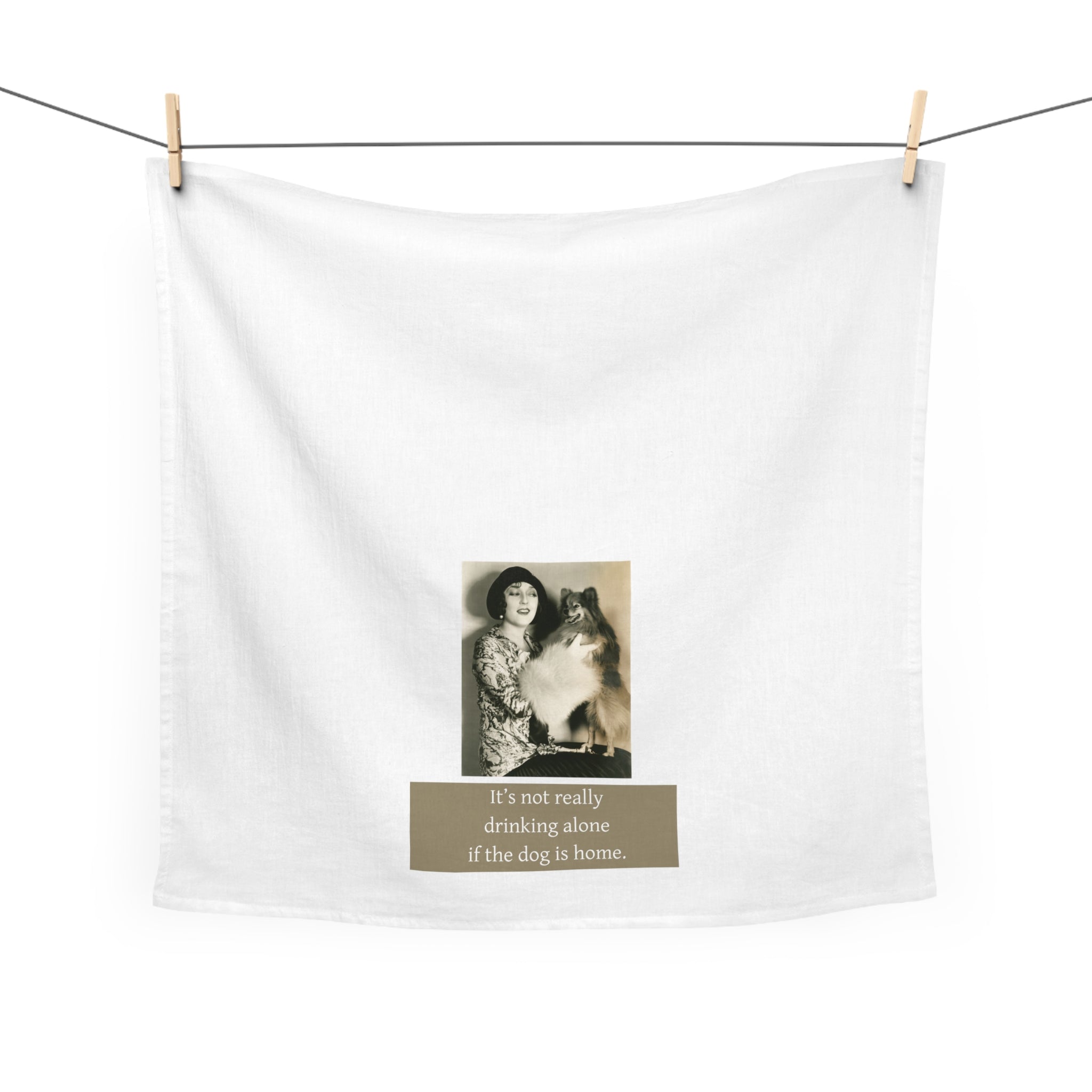 Dog Lover Tea Towel — “It’s not really drinking alone if the dog is home.” Vintage Pet Humor