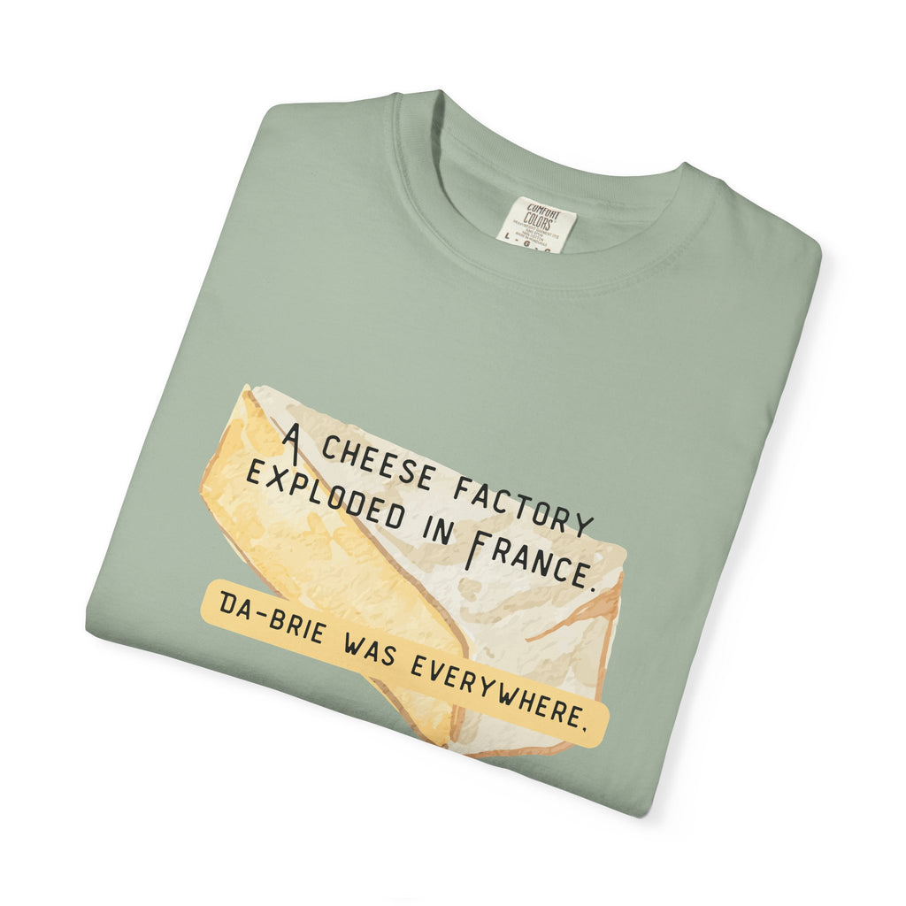 Funny Cheese Pun T-Shirt — "A Cheese Factory Exploded in France, Da-brie Was Everywhere" - Dad Joke Tee
