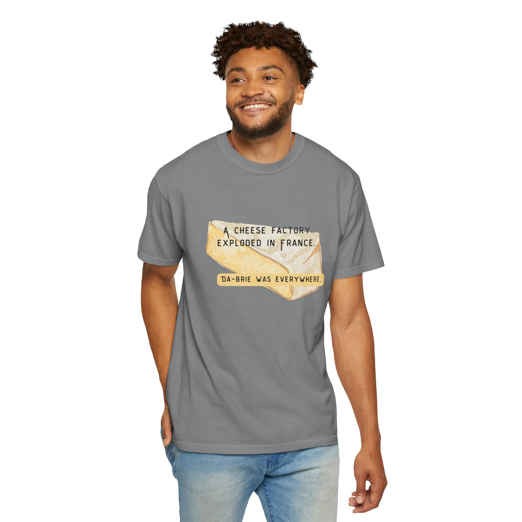 Funny Cheese Pun T-Shirt — "A Cheese Factory Exploded in France, Da-brie Was Everywhere" - Dad Joke Tee