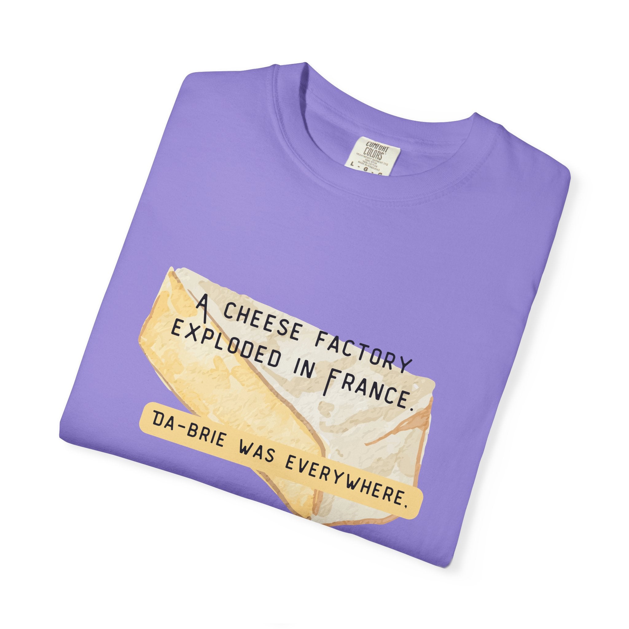 Funny Cheese Pun T-Shirt — "A Cheese Factory Exploded in France, Da-brie Was Everywhere" - Dad Joke Tee