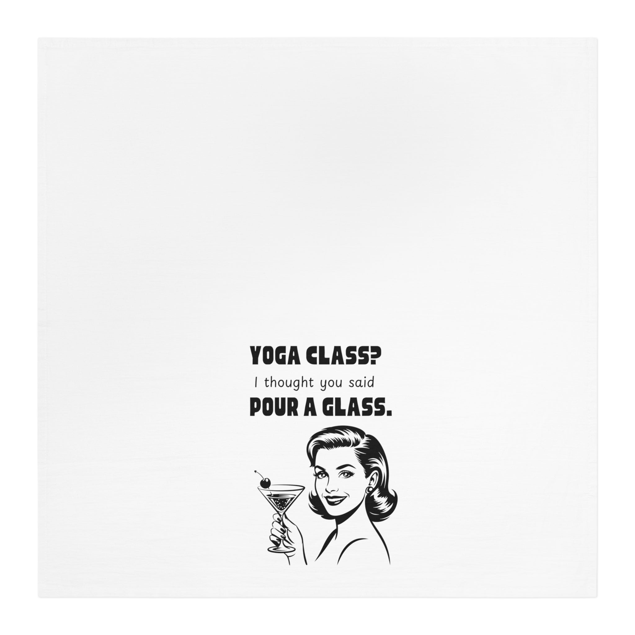 Tea Towel — "Yoga Class? I Thought You Said Pour a Glass." Vintage Cocktail Kitchen Towel