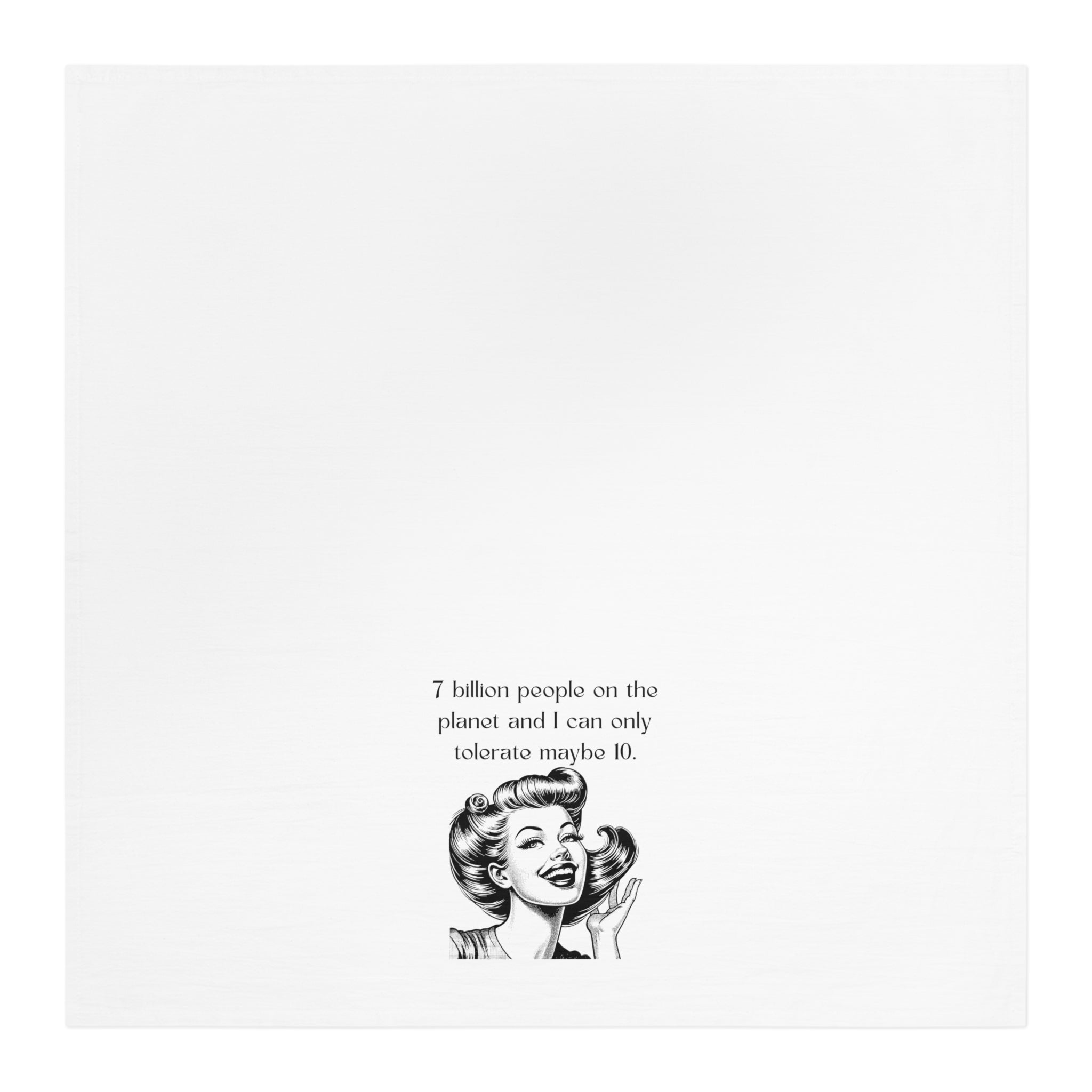 Tea Towel — Retro Funny Quote "7 Billion People...I Can Only Tolerate Maybe 10"
