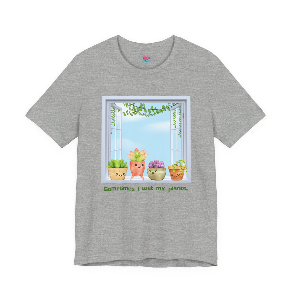 Plant Lover Tee — "Sometimes I Wet My Plants" Cute Succulent Graphic T-Shirt