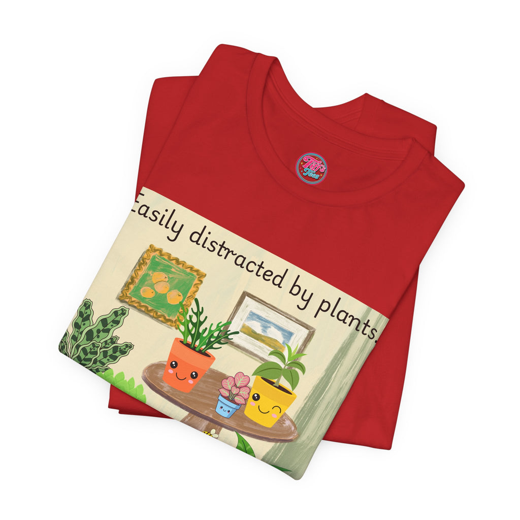 Easily Distracted by Plants T-Shirt — Cute Plant Lover Tee