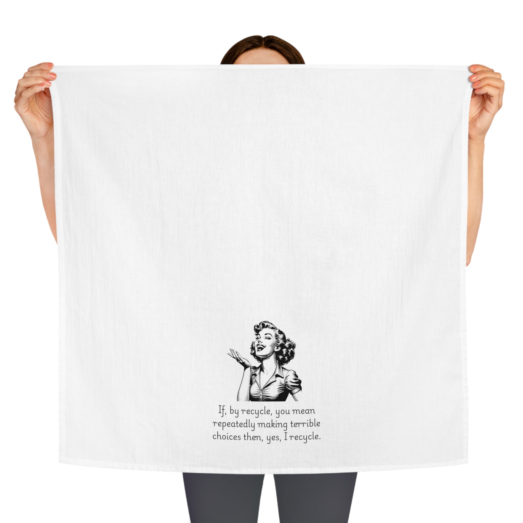 Funny Retro Woman Tea Towel — "If, by recycle, you mean repeatedly making terrible choices then, yes, I recycle."