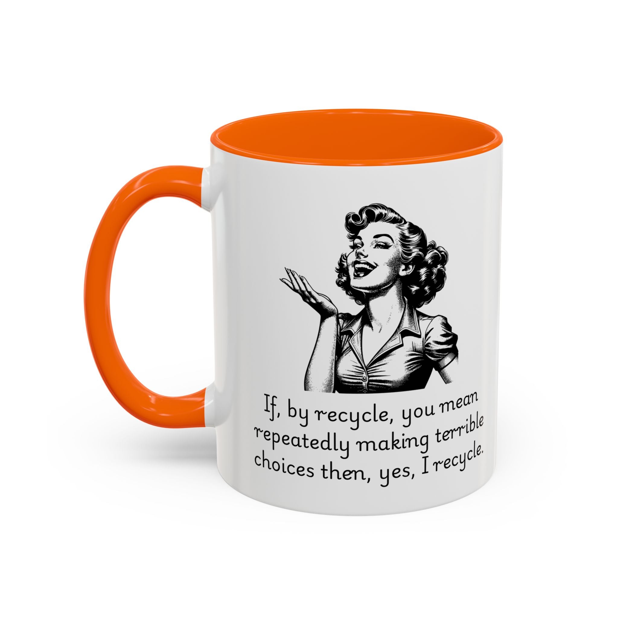 Accent Coffee Mug — Retro Woman "If, by recycle, you mean repeatedly making terrible choices then, yes, I recycle."