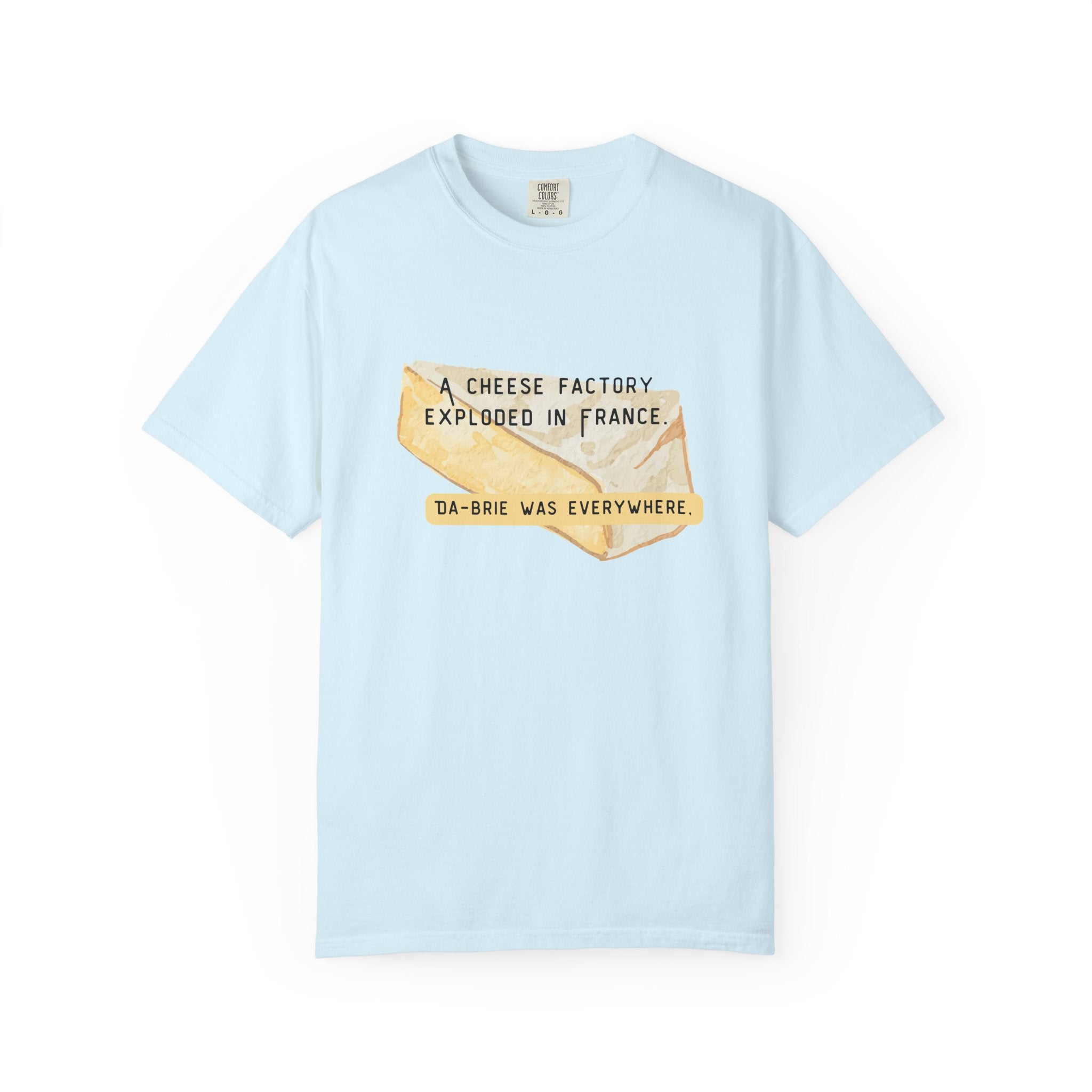 Funny Cheese Pun T-Shirt — "A Cheese Factory Exploded in France, Da-brie Was Everywhere" - Dad Joke Tee