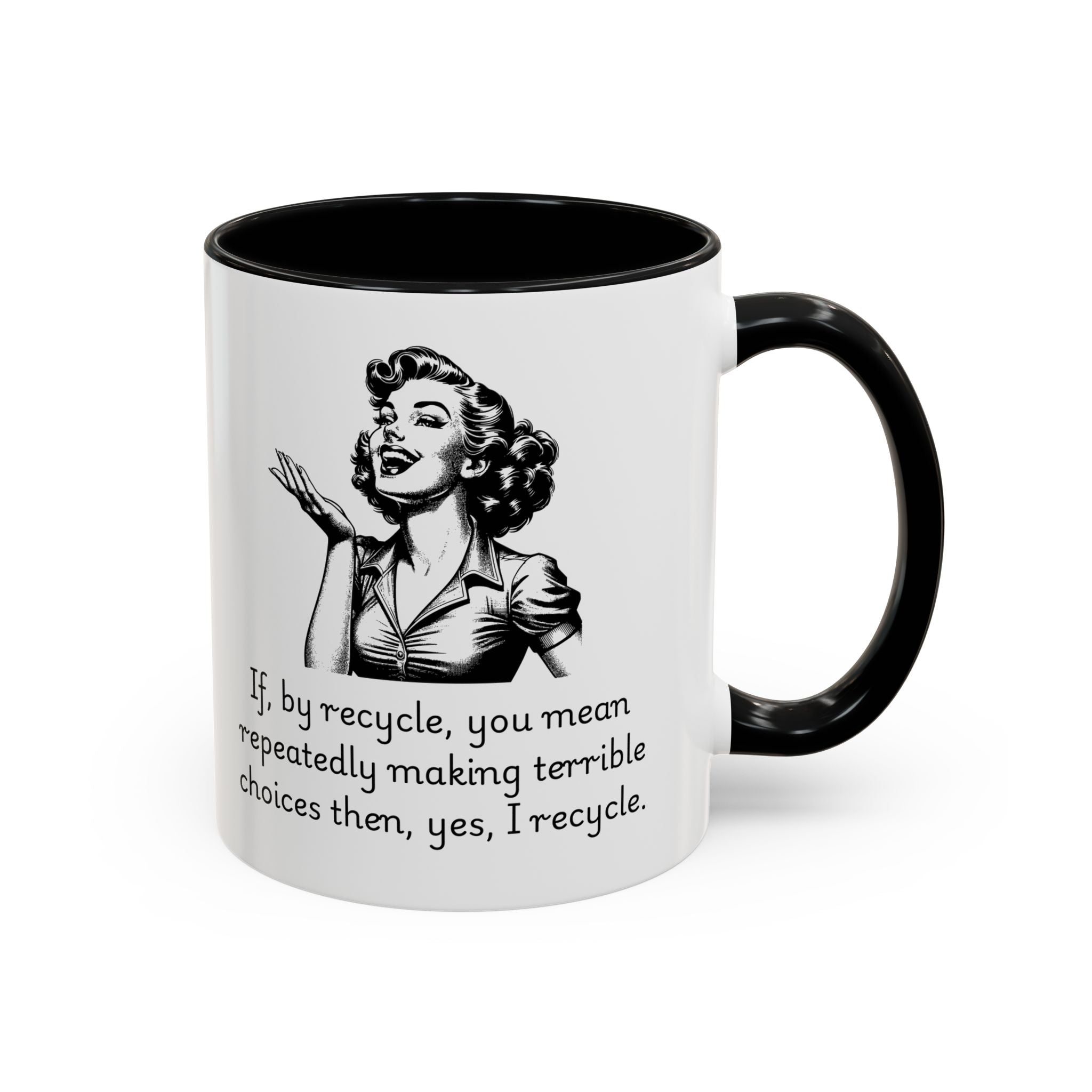 Accent Coffee Mug — Retro Woman "If, by recycle, you mean repeatedly making terrible choices then, yes, I recycle."