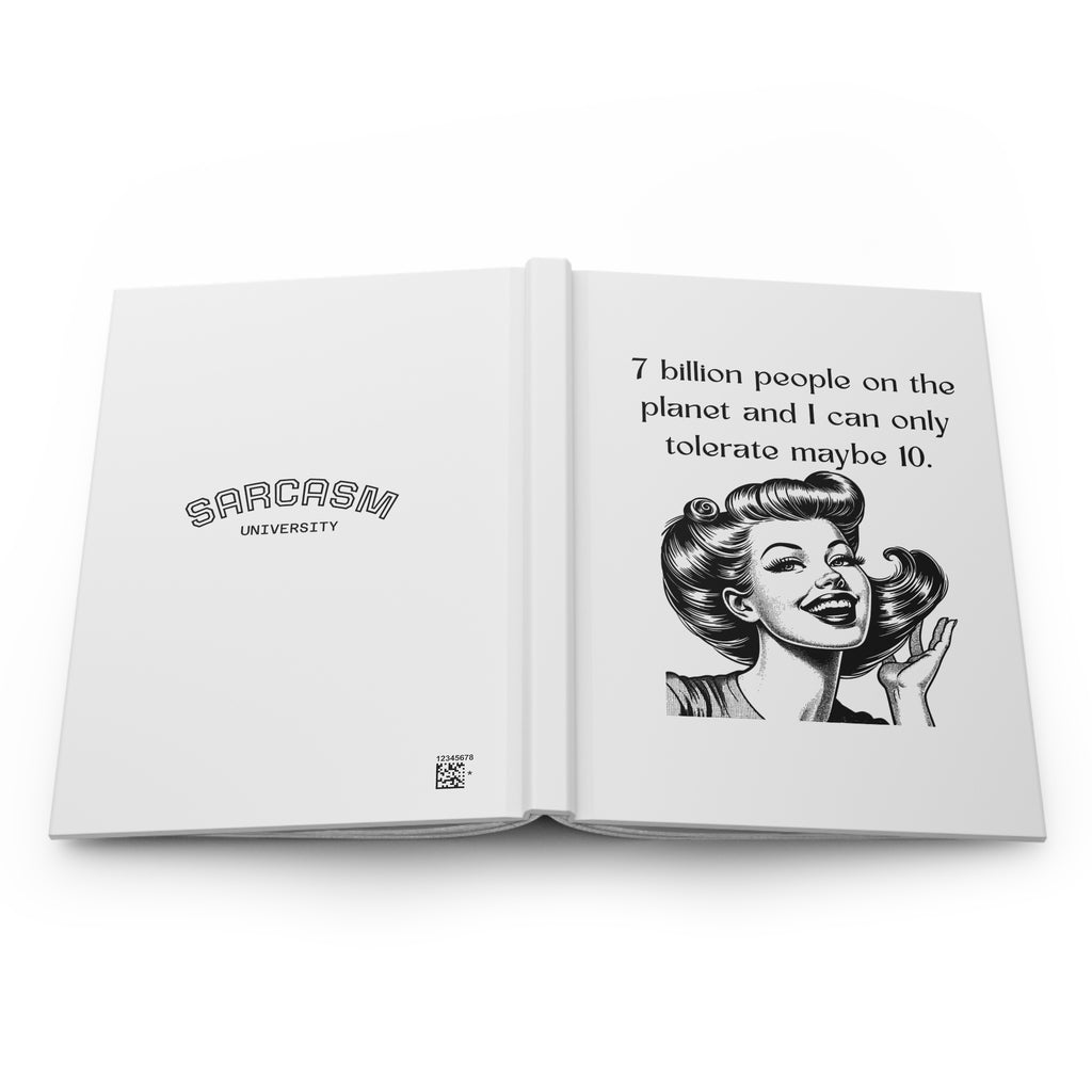 Sarcasm Journal — "7 billion people on the planet and I can only tolerate maybe 10" Hardcover Notebook