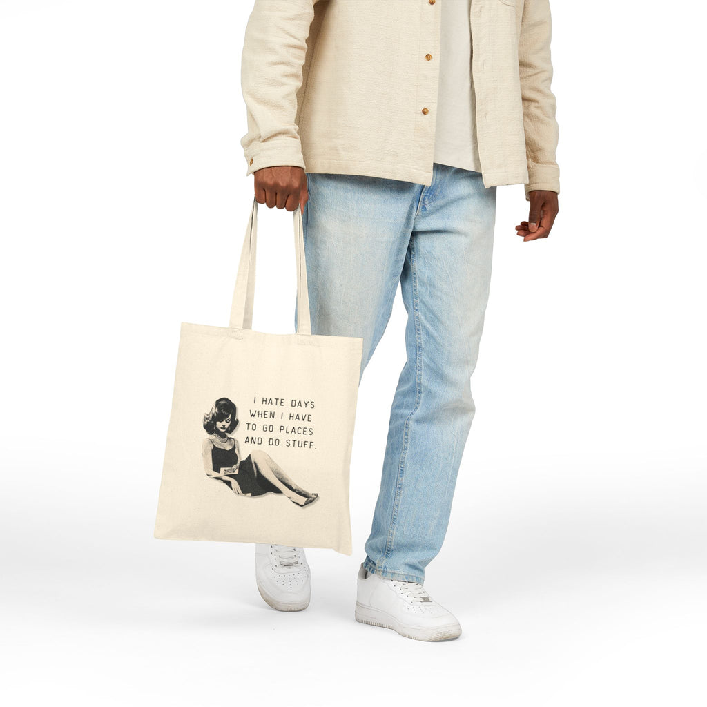 I Hate Days When I Have To Go Places And Do Stuff - Cotton Canvas Tote Bag