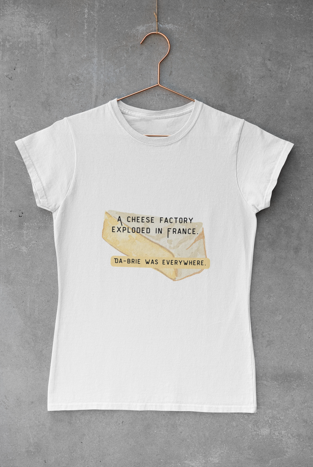 Funny Cheese Pun T-Shirt — "A Cheese Factory Exploded in France, Da-brie Was Everywhere" - Dad Joke Tee