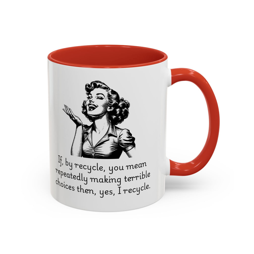 Accent Coffee Mug — Retro Woman "If, by recycle, you mean repeatedly making terrible choices then, yes, I recycle."