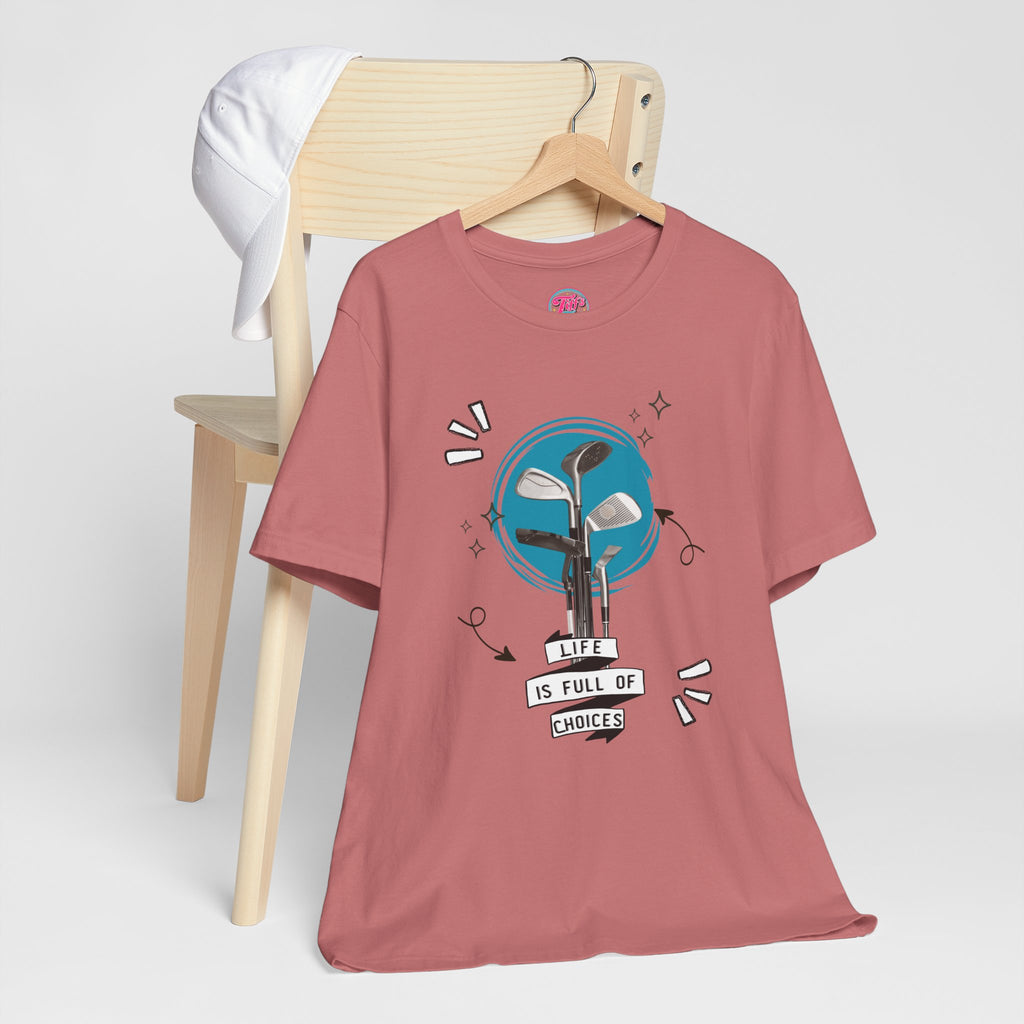 Life Is Full Of Choices Golf Tee – Fun Golf Graphic T-Shirt