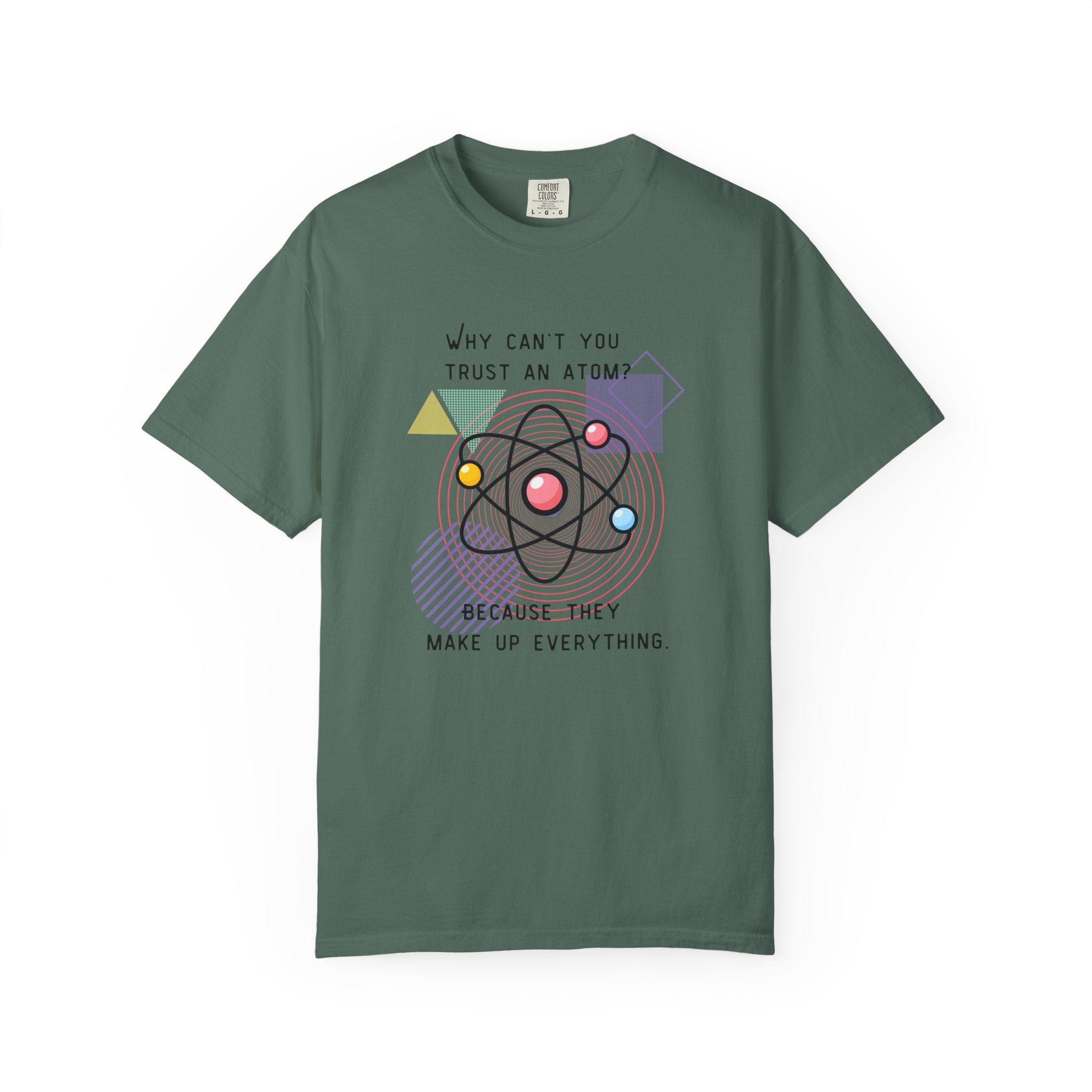 Science Pun T-Shirt — “Why Can’t You Trust an Atom? Because They Make Up Everything” Graphic  Dad Joke Tee