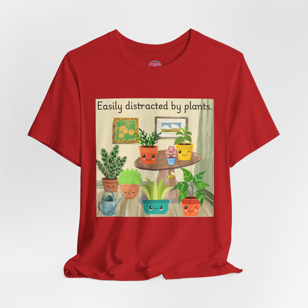 Easily Distracted by Plants T-Shirt — Cute Plant Lover Tee