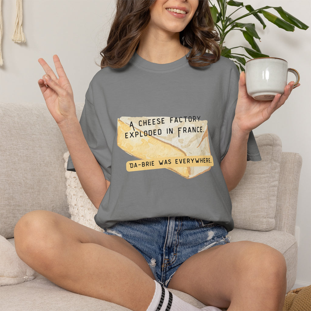 Funny Cheese Pun T-Shirt — "A Cheese Factory Exploded in France, Da-brie Was Everywhere" - Dad Joke Tee