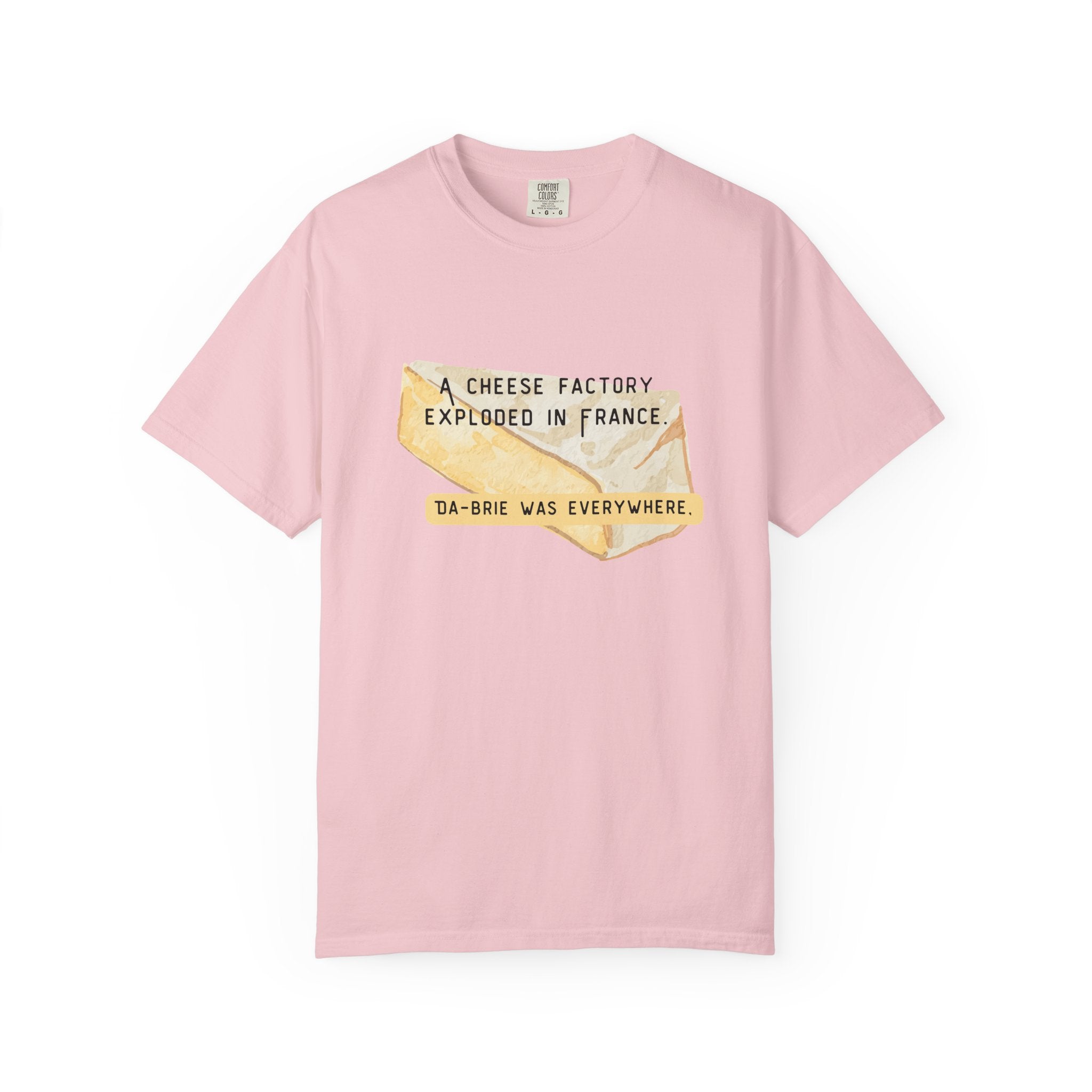 Funny Cheese Pun T-Shirt — "A Cheese Factory Exploded in France, Da-brie Was Everywhere" - Dad Joke Tee