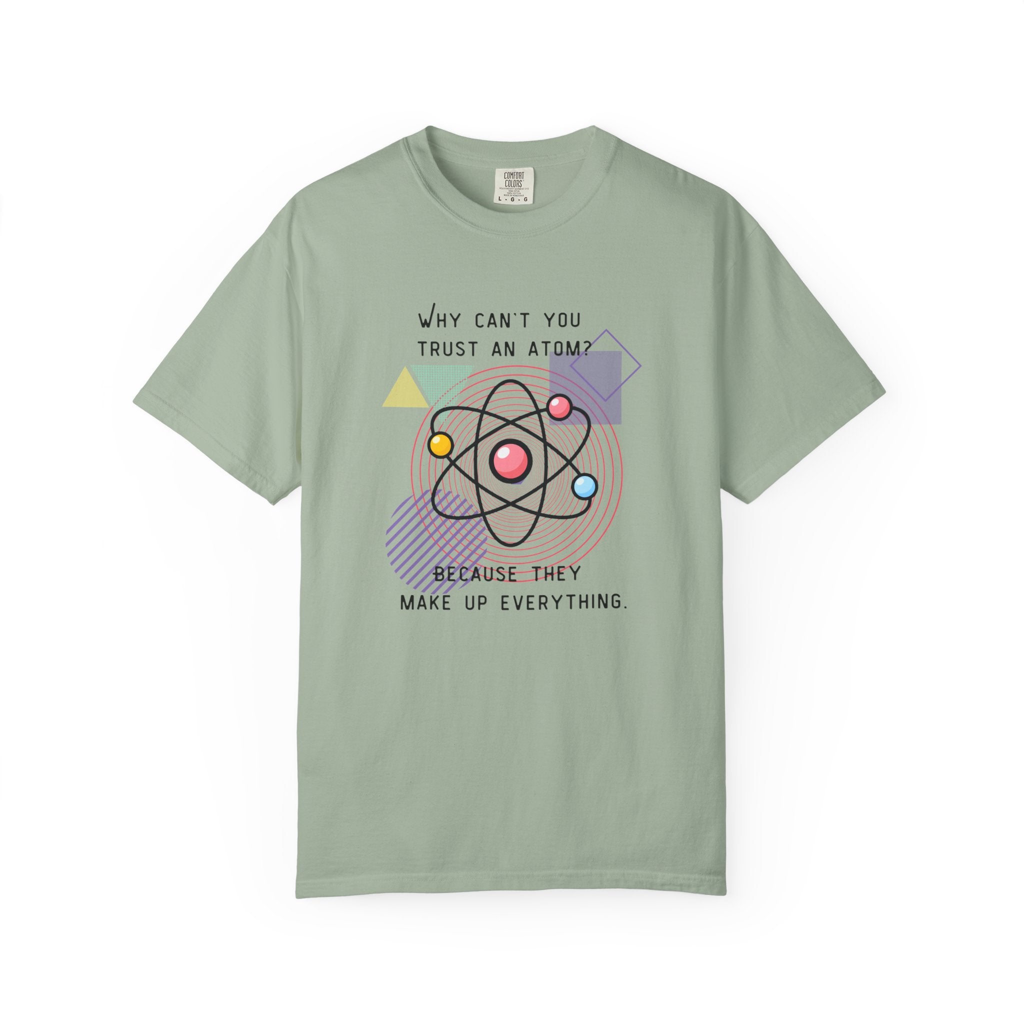 Science Pun T-Shirt — “Why Can’t You Trust an Atom? Because They Make Up Everything” Graphic  Dad Joke Tee
