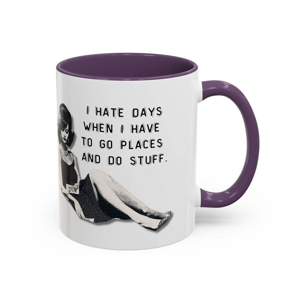 Accent Coffee Mug - "I Hate Days When I Have to Go Places and Do Stuff" Retro Funny Mug