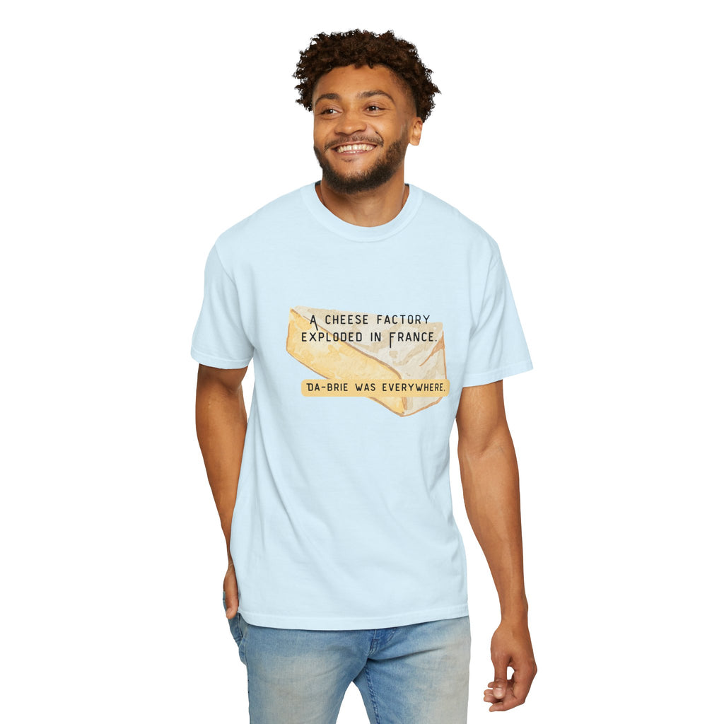 Funny Cheese Pun T-Shirt — "A Cheese Factory Exploded in France, Da-brie Was Everywhere" - Dad Joke Tee