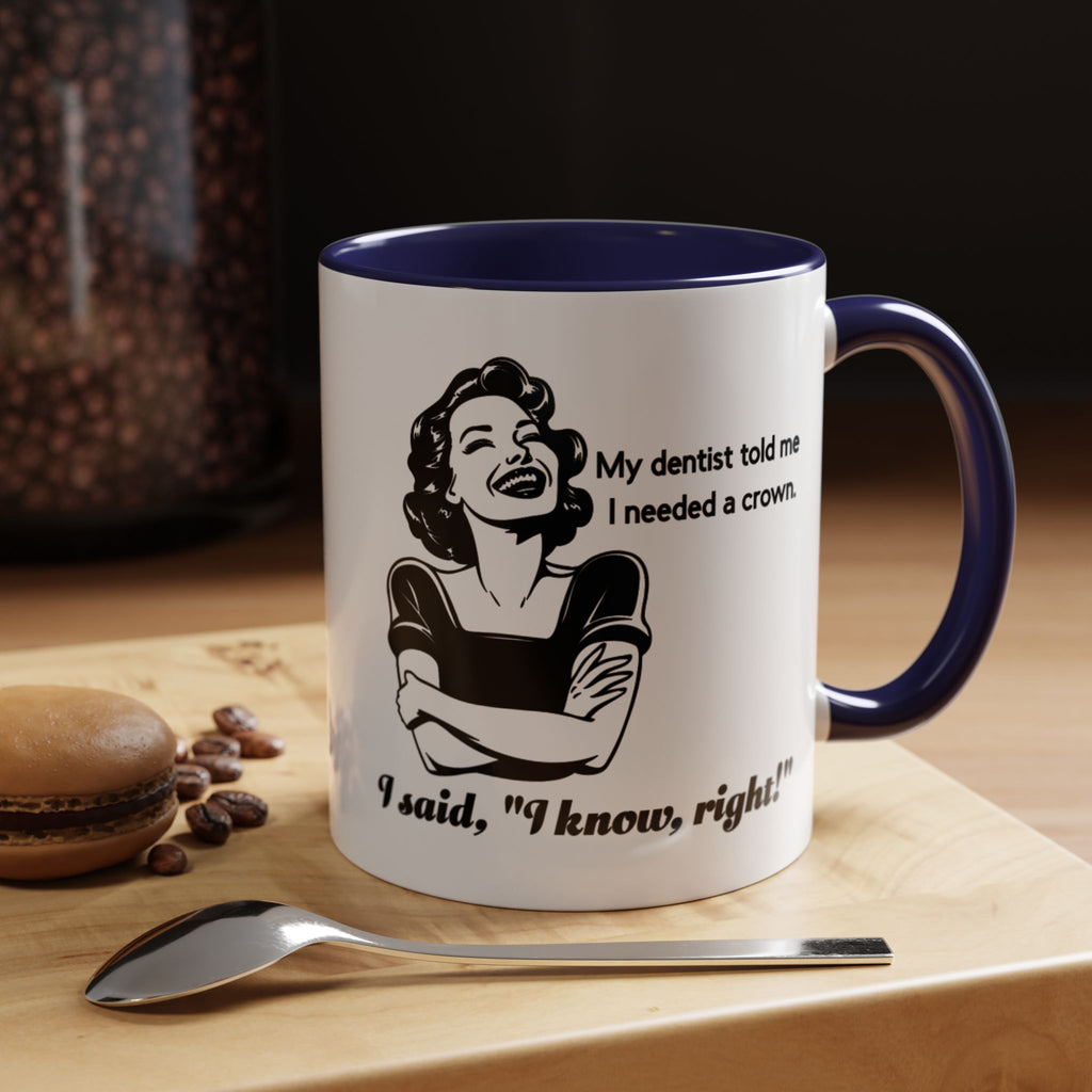 Coffee Mug — "My Dentist Told Me I Needed a Crown" Funny Vintage Retro Dental Humor Mug