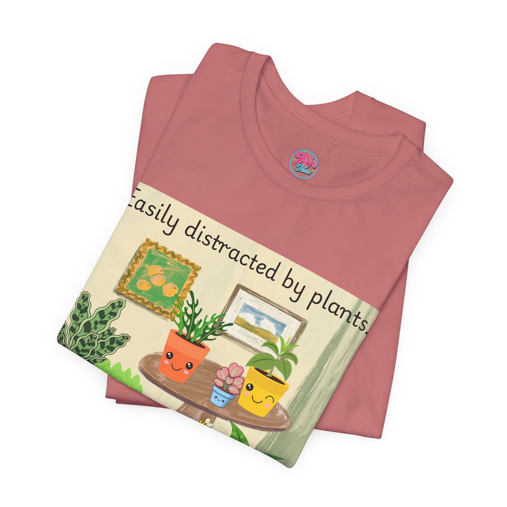 Easily Distracted by Plants T-Shirt — Cute Plant Lover Tee