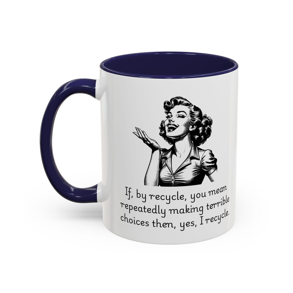 Accent Coffee Mug — Retro Woman "If, by recycle, you mean repeatedly making terrible choices then, yes, I recycle."