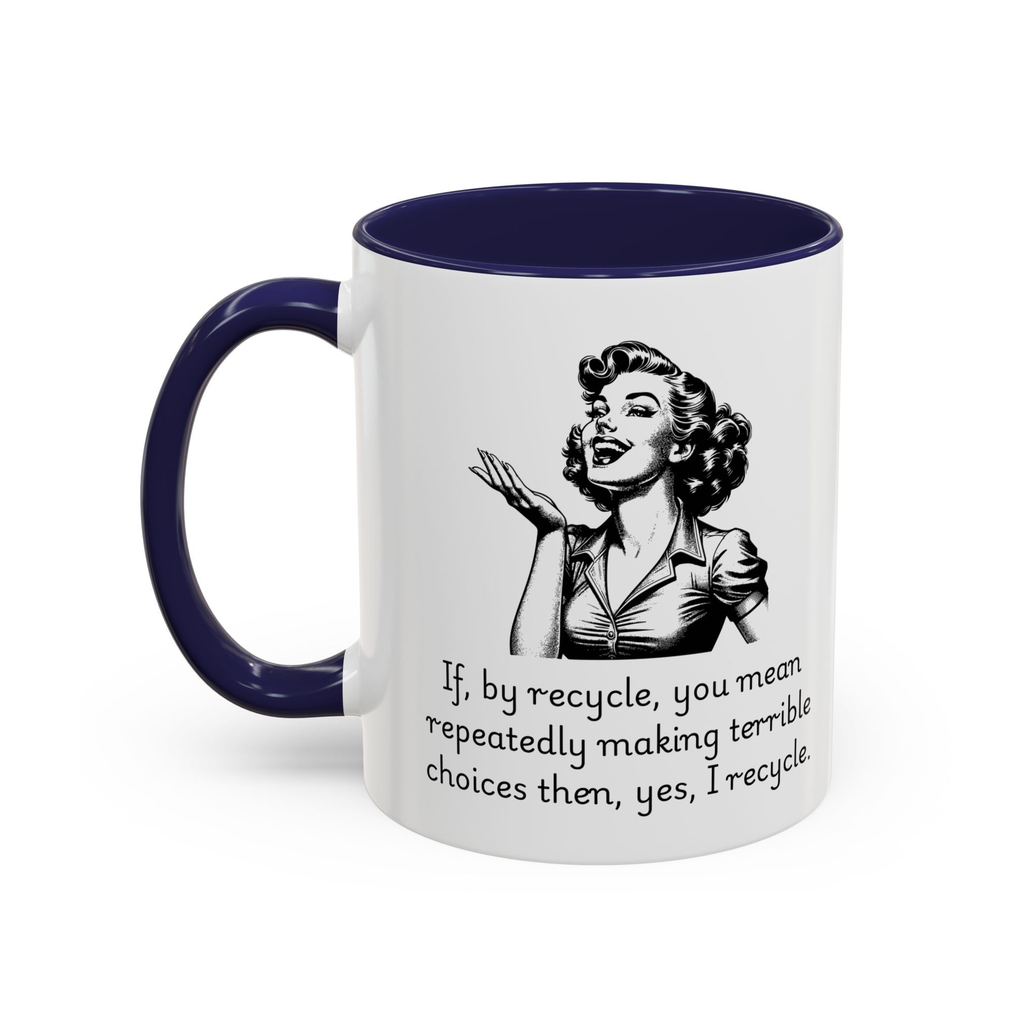 Accent Coffee Mug — Retro Woman "If, by recycle, you mean repeatedly making terrible choices then, yes, I recycle."