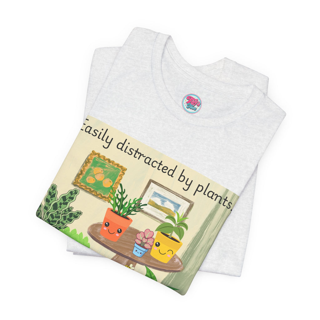 Easily Distracted by Plants T-Shirt — Cute Plant Lover Tee