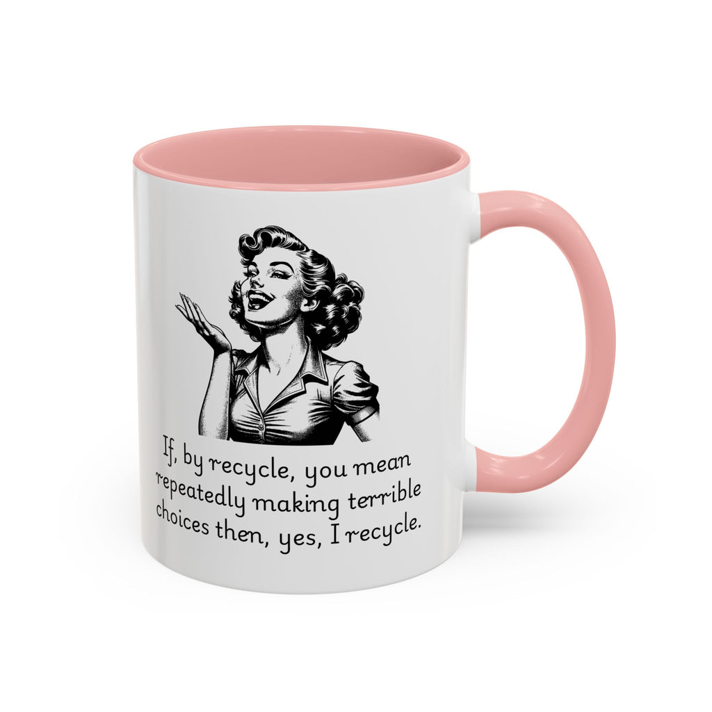 Accent Coffee Mug — Retro Woman "If, by recycle, you mean repeatedly making terrible choices then, yes, I recycle."