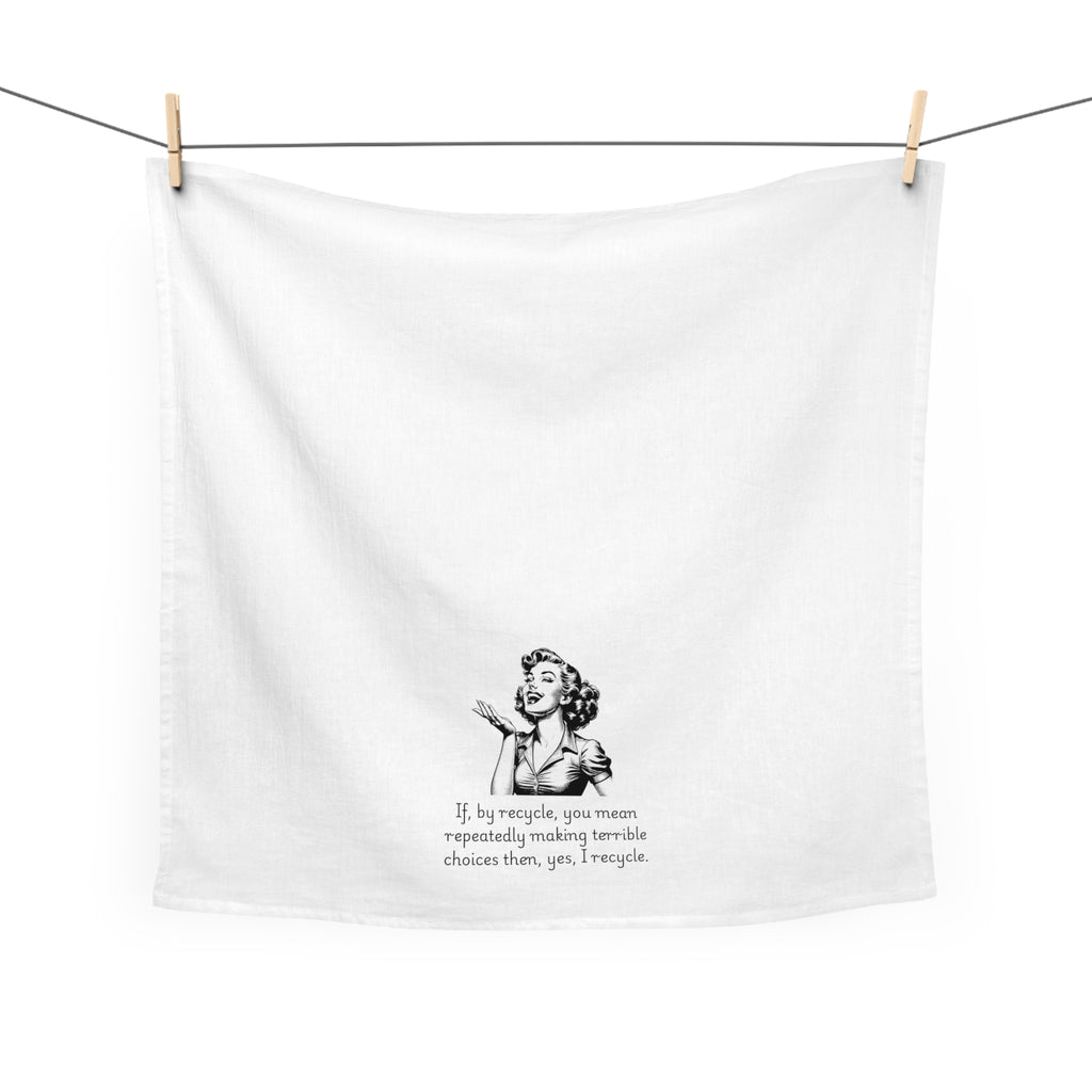 Funny Retro Woman Tea Towel — "If, by recycle, you mean repeatedly making terrible choices then, yes, I recycle."