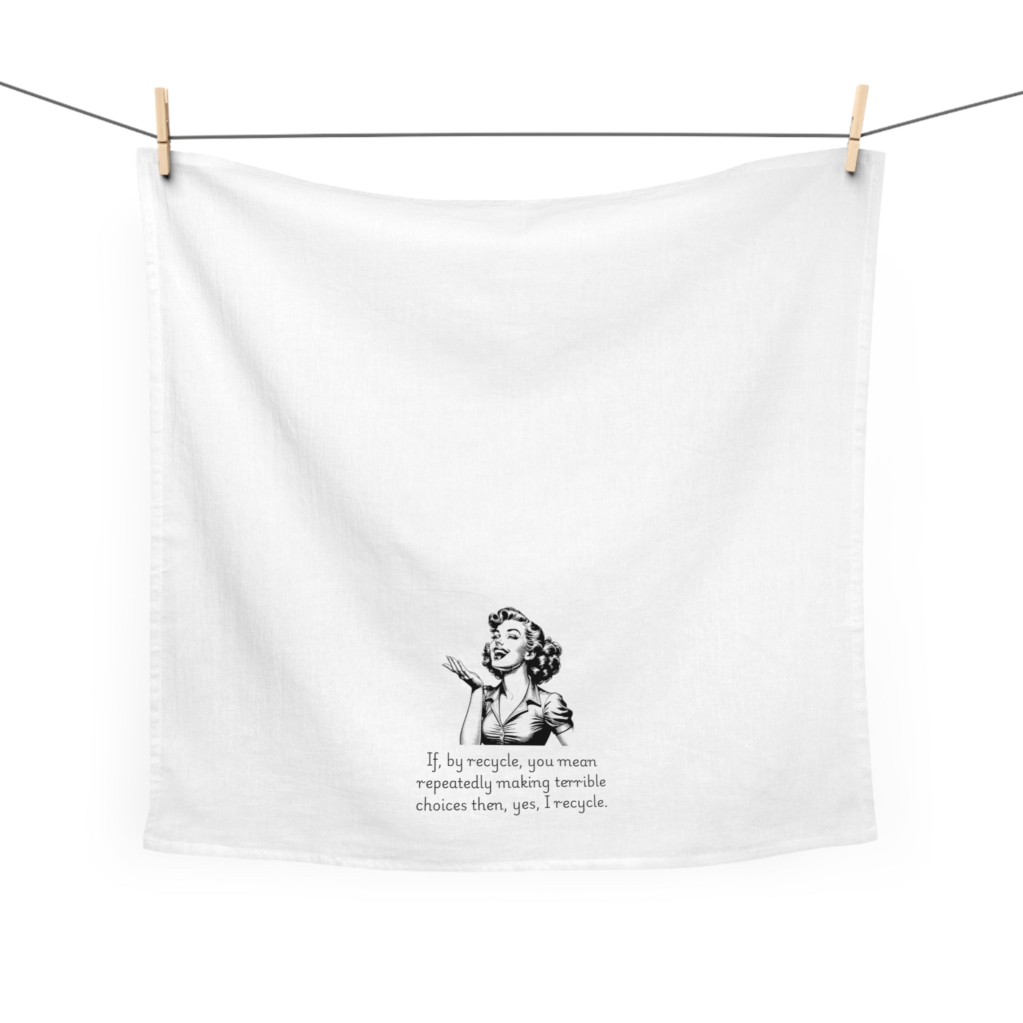 Funny Retro Woman Tea Towel — "If, by recycle, you mean repeatedly making terrible choices then, yes, I recycle."
