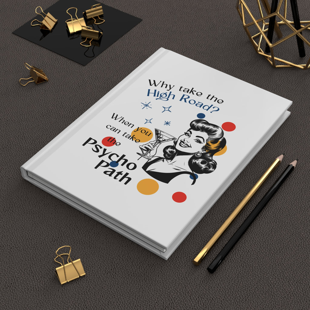 Retro Sarcastic Hardcover Journal — “Why Take the High Road?…Psycho Path”