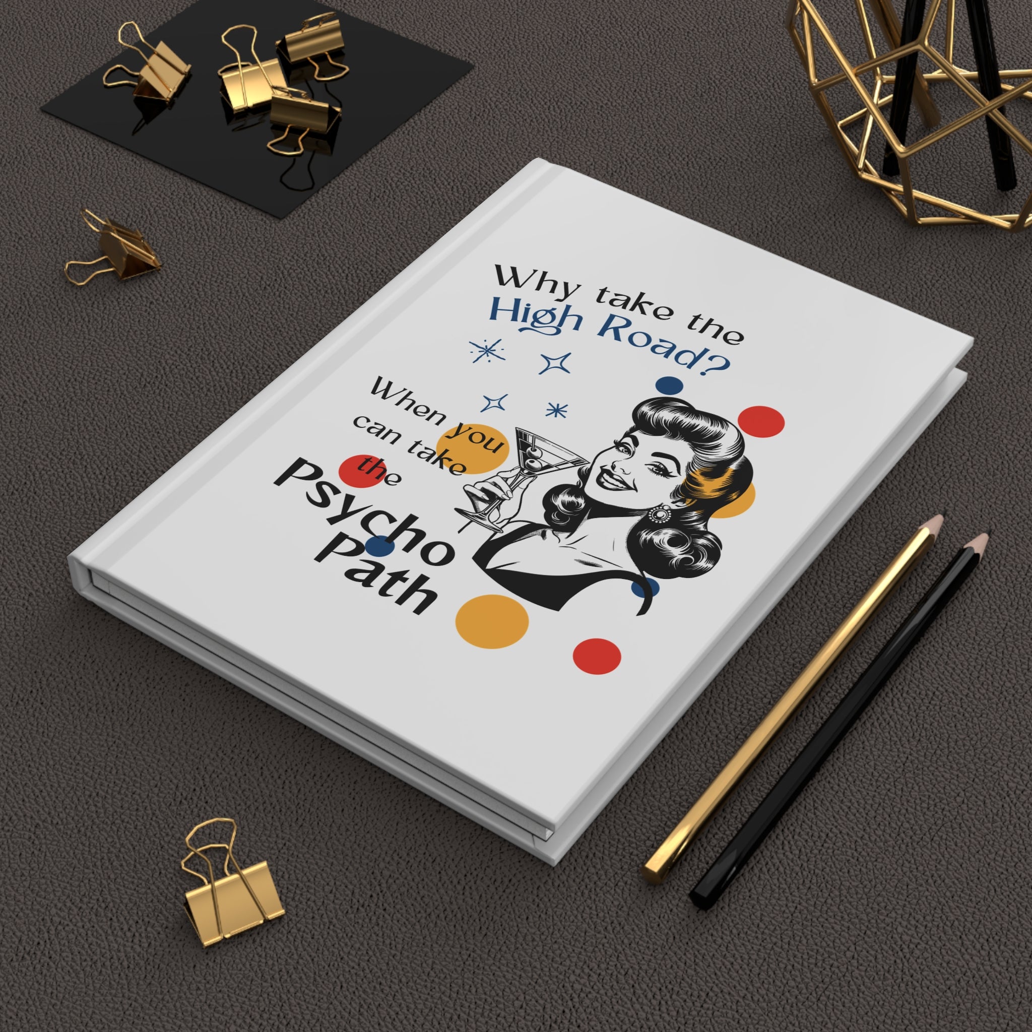 Retro Sarcastic Hardcover Journal — “Why Take the High Road?…Psycho Path”