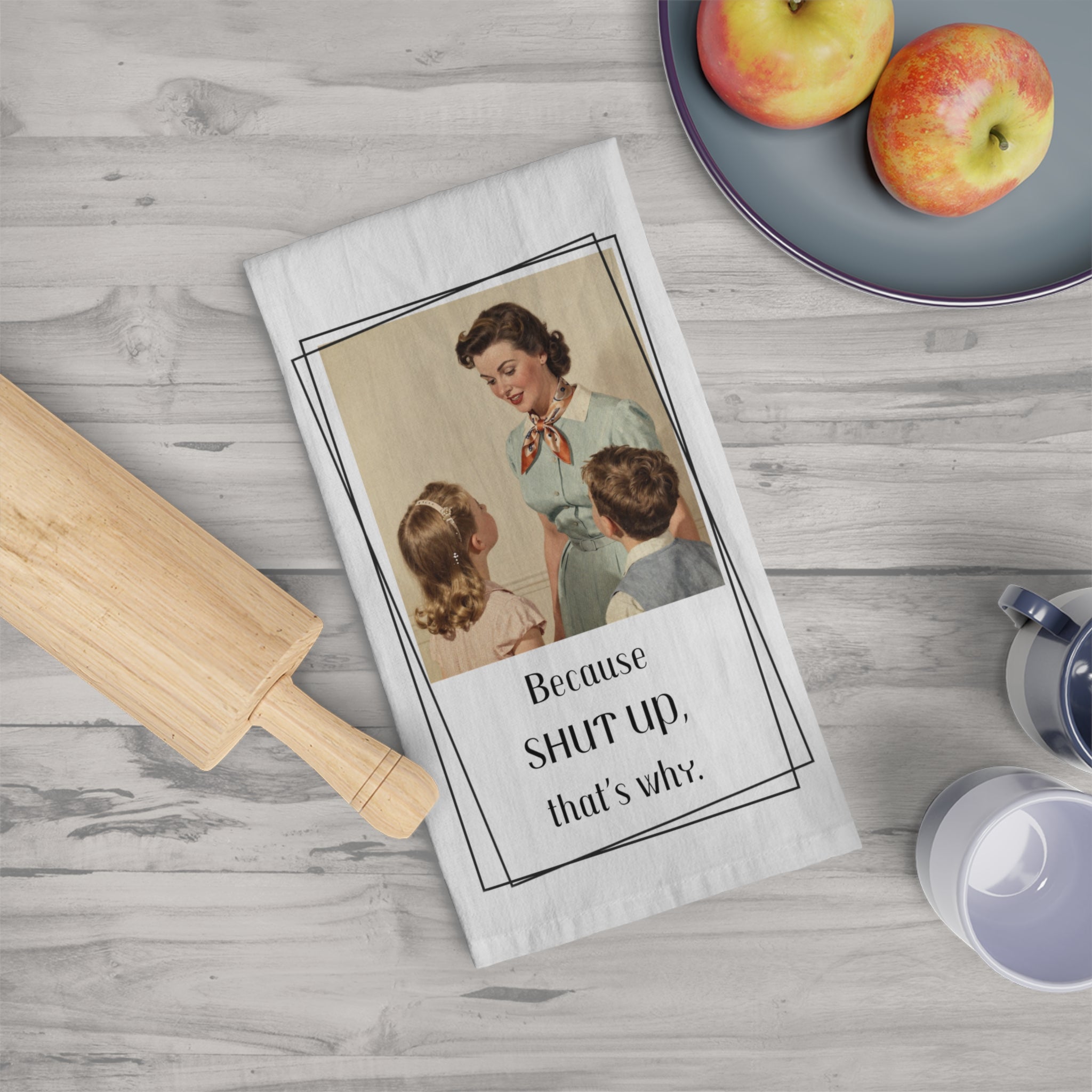Retro 'Because Shut Up, That's Why' Tea Towel