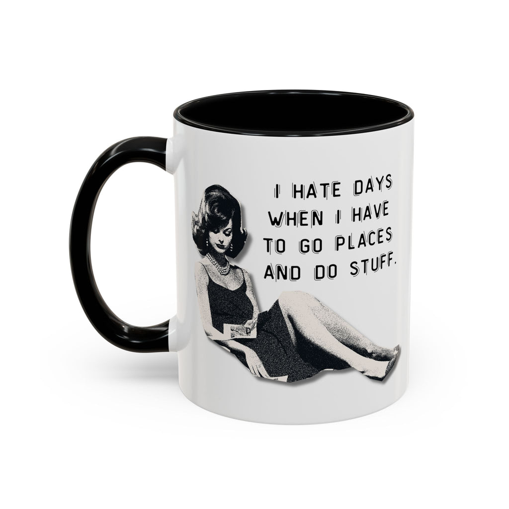 Accent Coffee Mug - "I Hate Days When I Have to Go Places and Do Stuff" Retro Funny Mug