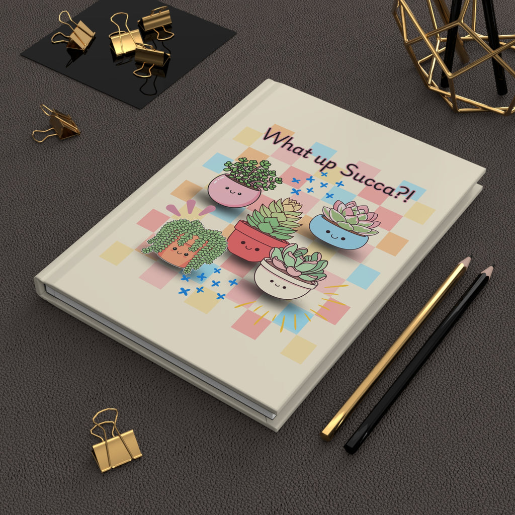 What up Succa?! Hardcover Journal — Cute Succulent Notebook for Plant Lovers