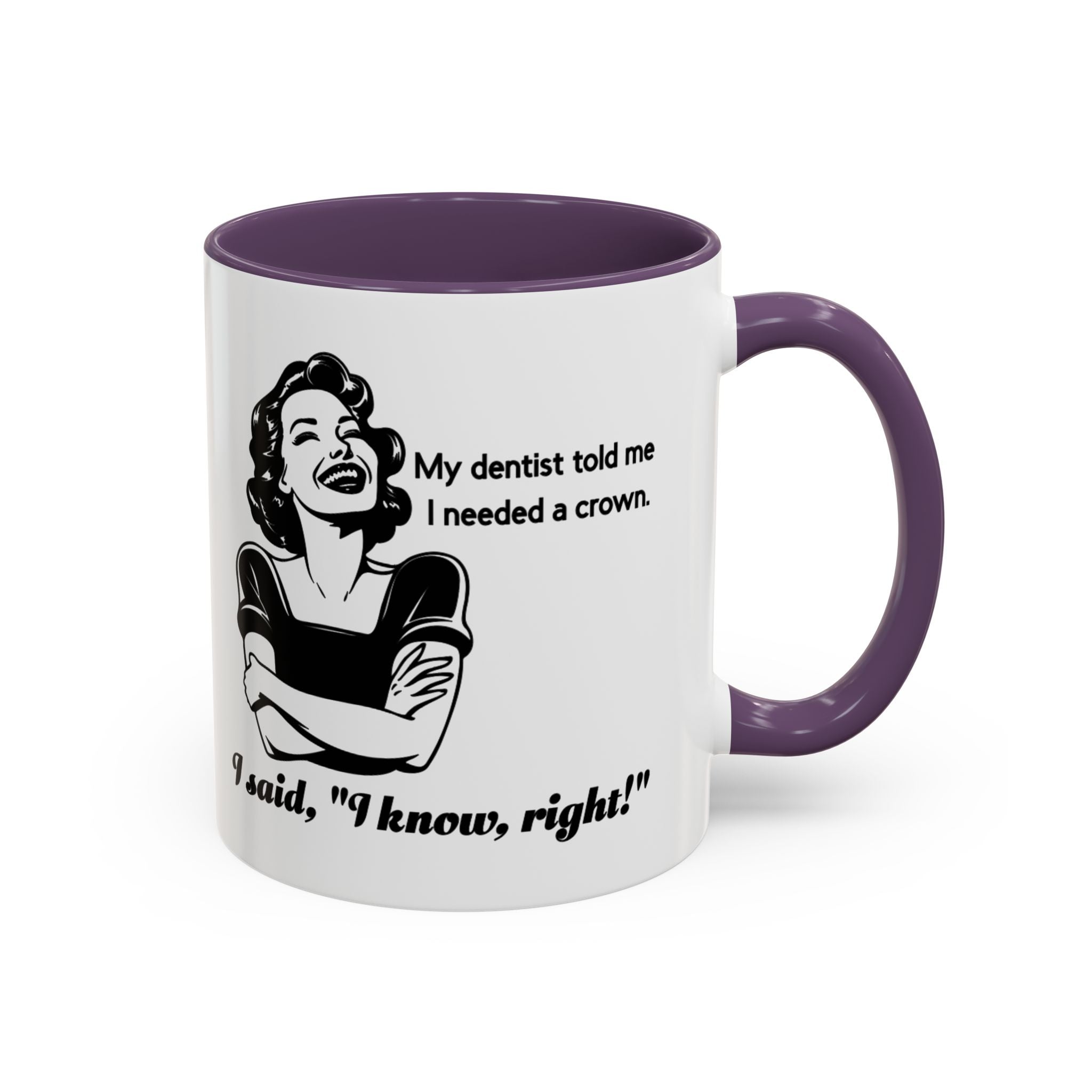 Coffee Mug — "My Dentist Told Me I Needed a Crown" Funny Vintage Retro Dental Humor Mug