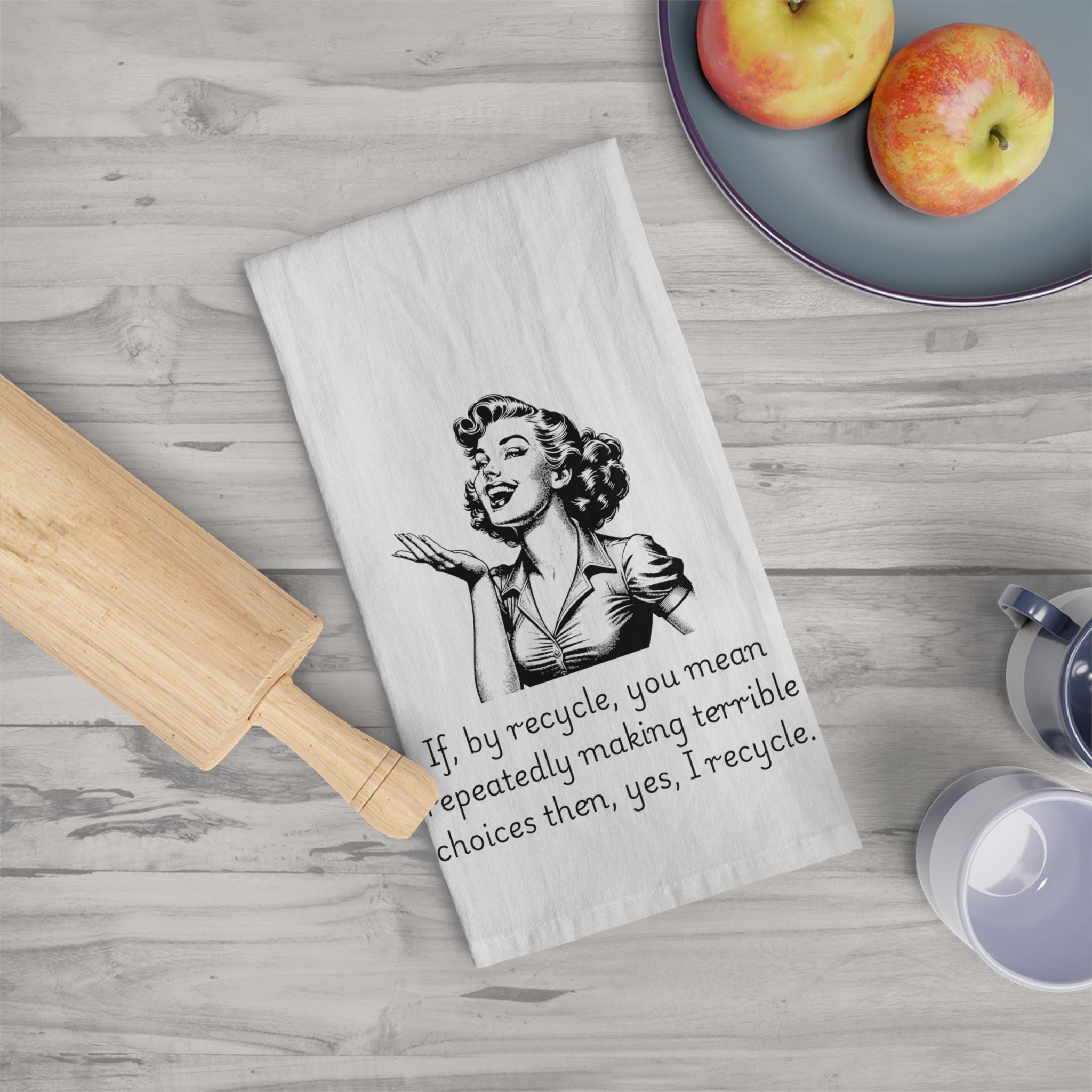 Funny Retro Woman Tea Towel — "If, by recycle, you mean repeatedly making terrible choices then, yes, I recycle."
