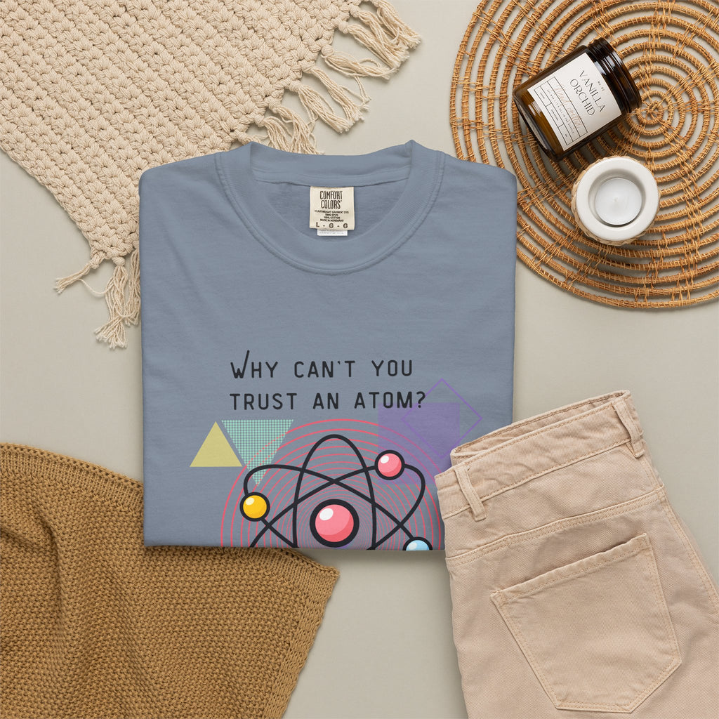 Science Pun T-Shirt — “Why Can’t You Trust an Atom? Because They Make Up Everything” Graphic  Dad Joke Tee