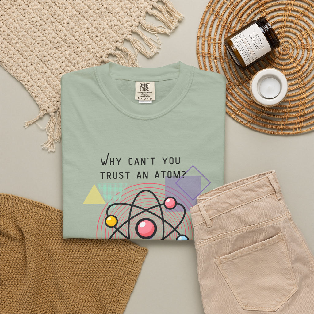 Science Pun T-Shirt — “Why Can’t You Trust an Atom? Because They Make Up Everything” Graphic  Dad Joke Tee