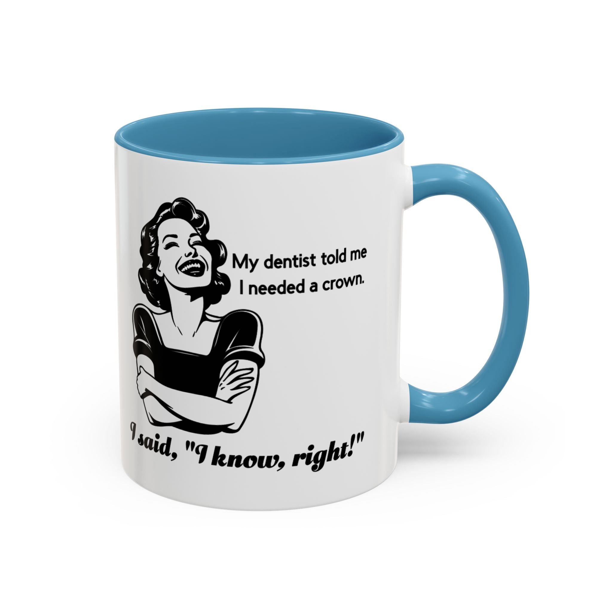 Coffee Mug — "My Dentist Told Me I Needed a Crown" Funny Vintage Retro Dental Humor Mug