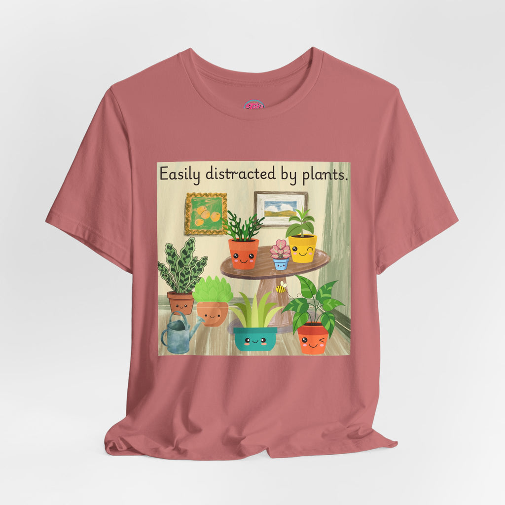 Easily Distracted by Plants T-Shirt — Cute Plant Lover Tee