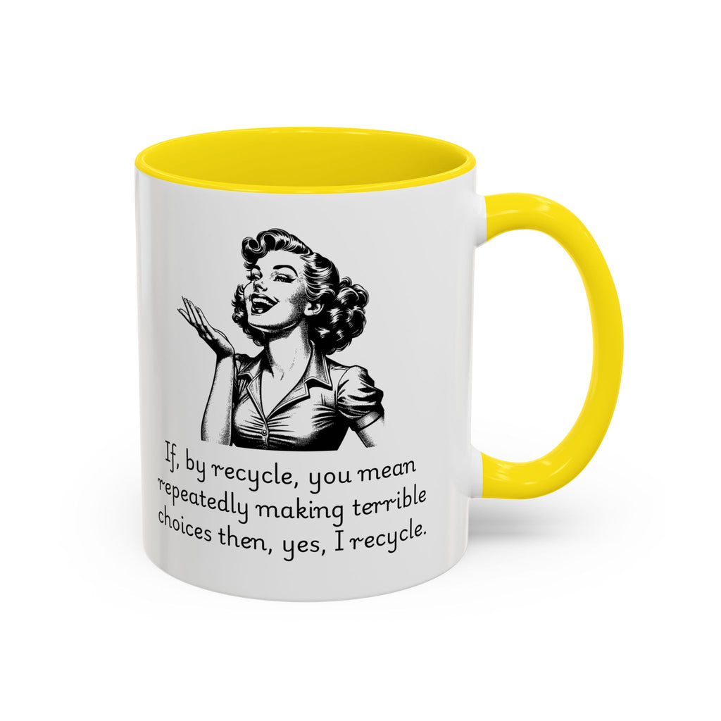 Accent Coffee Mug — Retro Woman "If, by recycle, you mean repeatedly making terrible choices then, yes, I recycle."