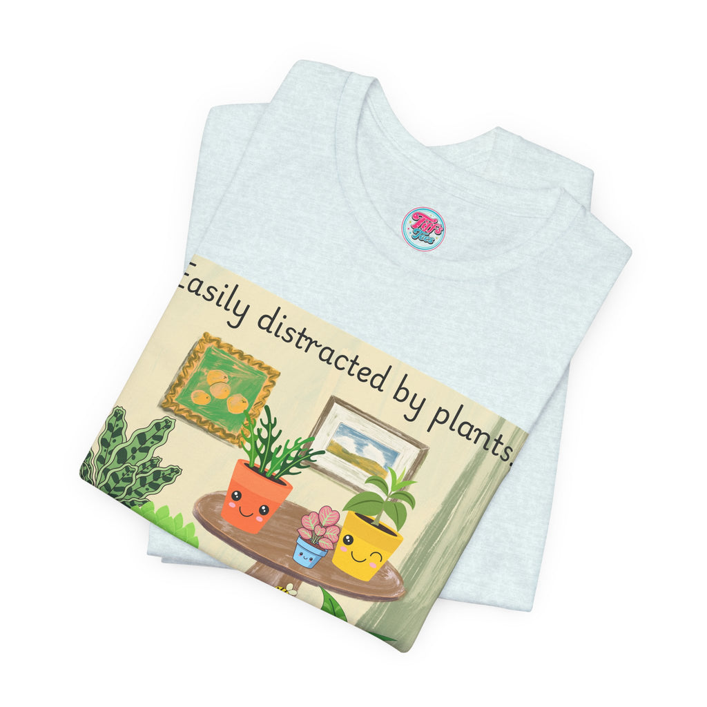 Easily Distracted by Plants T-Shirt — Cute Plant Lover Tee