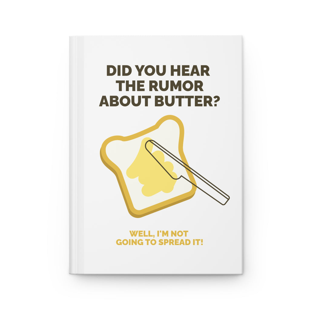 Funny Sarcasm Journal — "Did You Hear the Rumor About Butter?" Hardcover Notebook